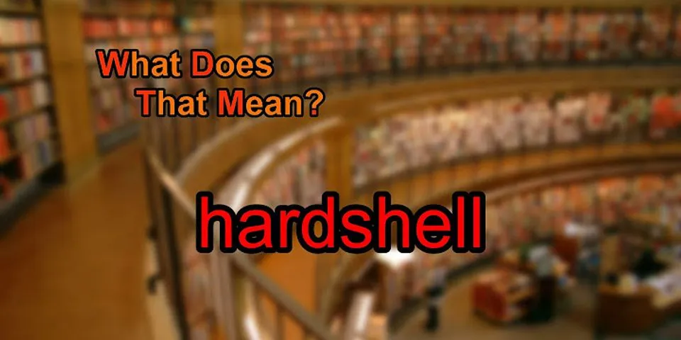 hard shell là gì - Nghĩa của từ hard shell