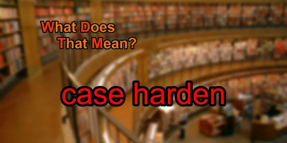 harden là gì - Nghĩa của từ harden