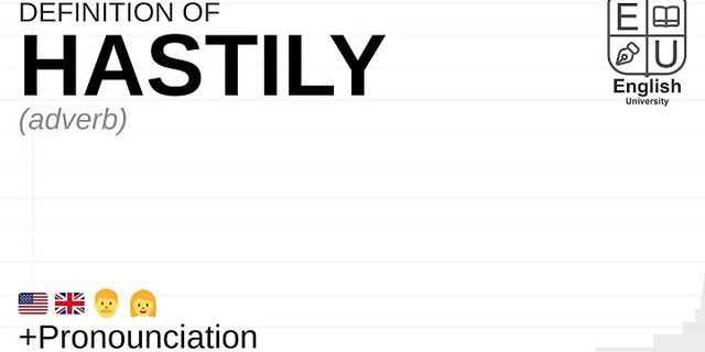 hastily là gì - Nghĩa của từ hastily