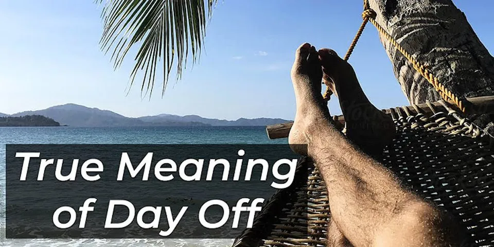 have a day off là gì - Nghĩa của từ have a day off