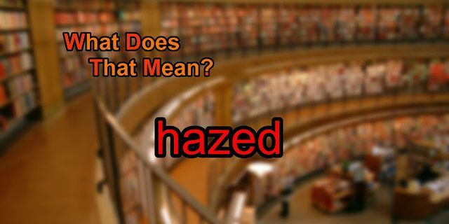 hazed là gì - Nghĩa của từ hazed