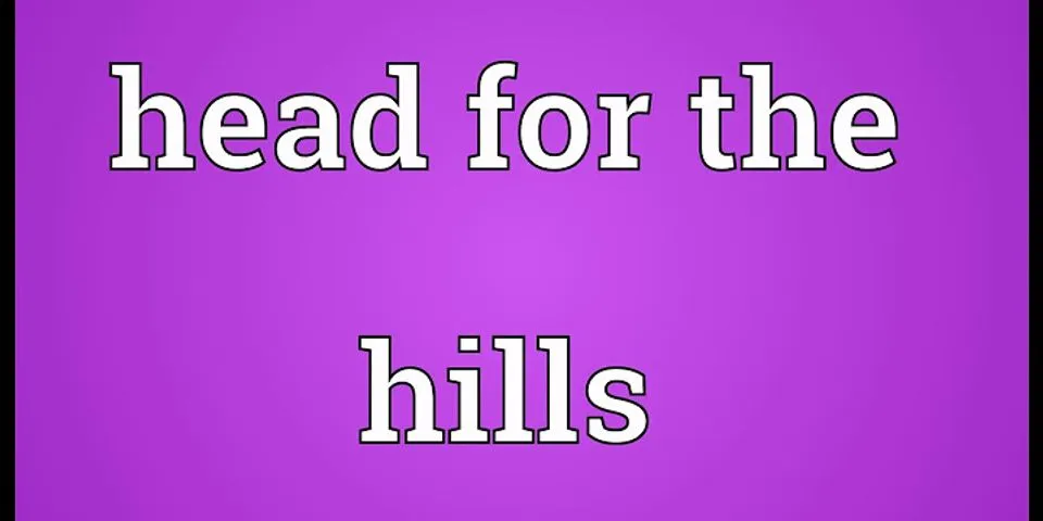 head for the hills là gì - Nghĩa của từ head for the hills