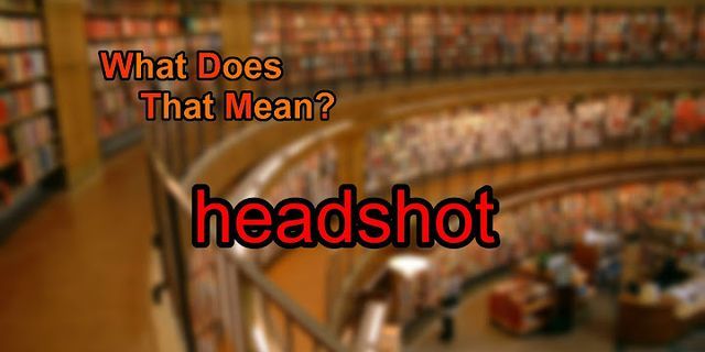head shots là gì - Nghĩa của từ head shots