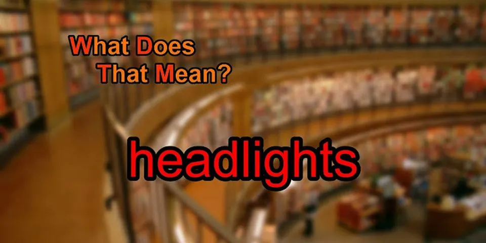 headlights là gì - Nghĩa của từ headlights