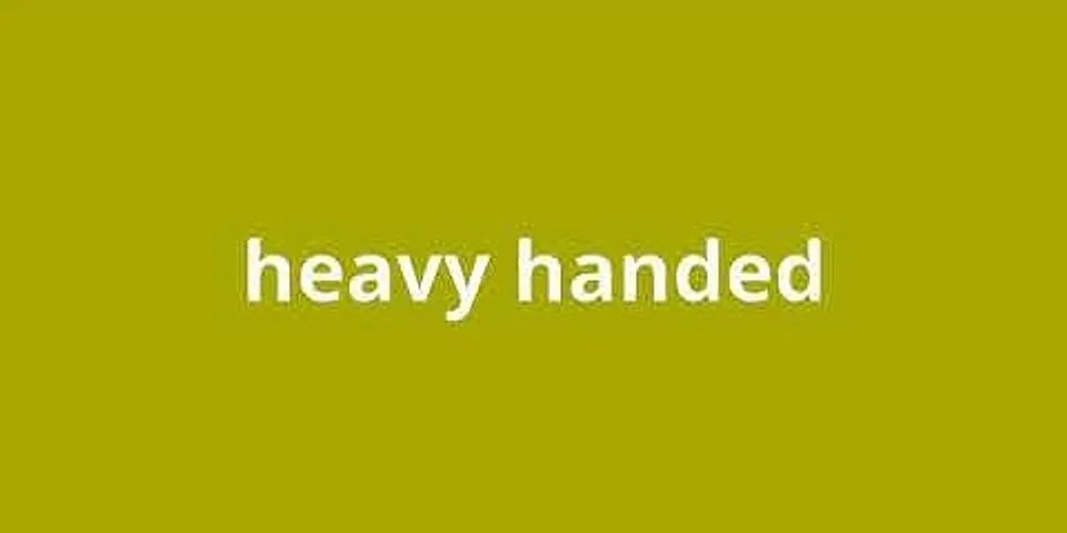 heavy hands là gì - Nghĩa của từ heavy hands
