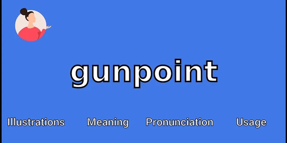 held at gunpoint là gì - Nghĩa của từ held at gunpoint