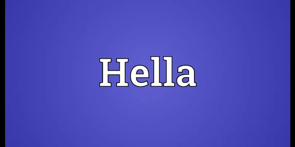 hella hella là gì - Nghĩa của từ hella hella