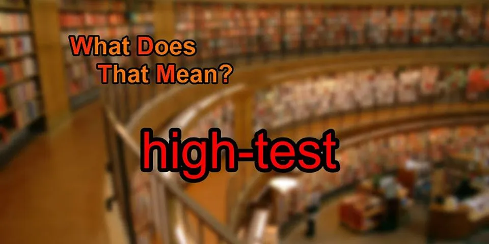 high test là gì - Nghĩa của từ high test