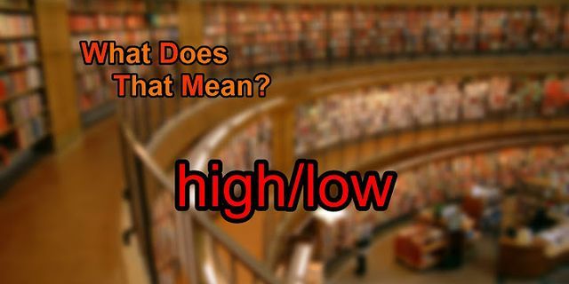 high/low là gì - Nghĩa của từ high/low