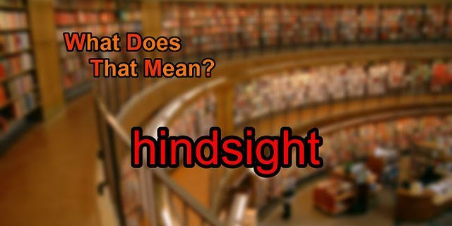 hindsight là gì - Nghĩa của từ hindsight