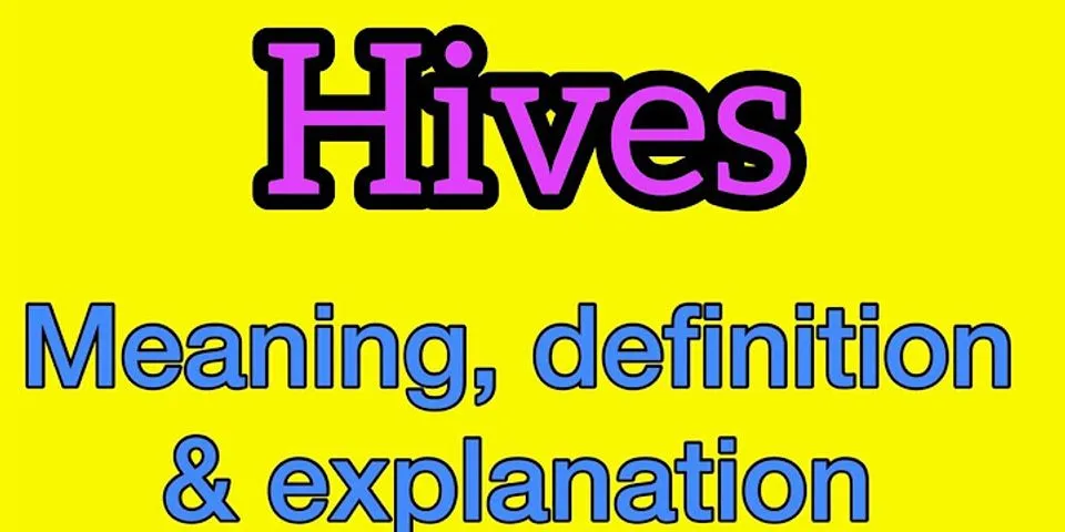 hives là gì - Nghĩa của từ hives