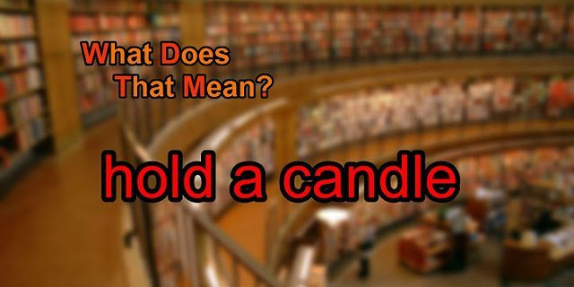 holding candles là gì - Nghĩa của từ holding candles