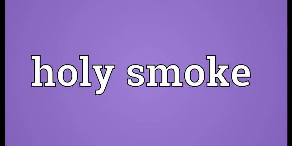holy smokes là gì - Nghĩa của từ holy smokes