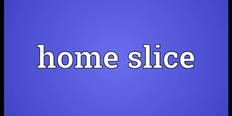 home-slice là gì - Nghĩa của từ home-slice