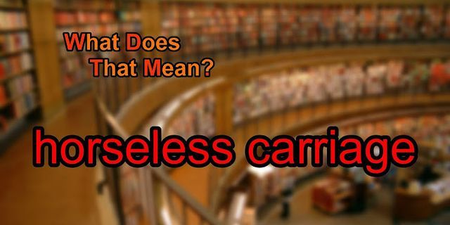 horseless carriage là gì - Nghĩa của từ horseless carriage