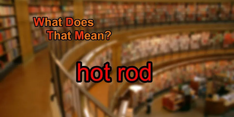 hot-rod là gì - Nghĩa của từ hot-rod