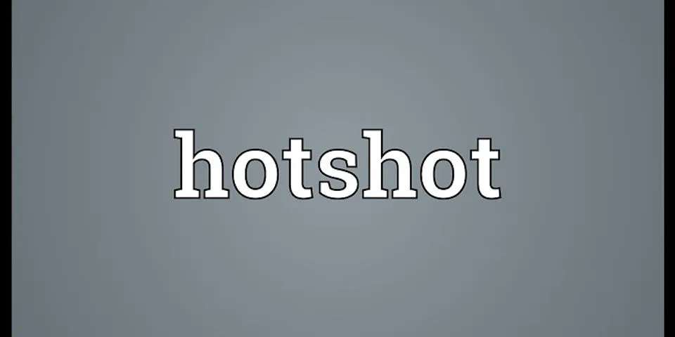 hotshot là gì - Nghĩa của từ hotshot