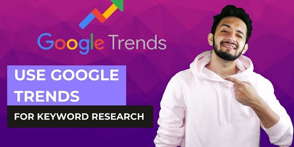 How do I use Google Trends advantage?