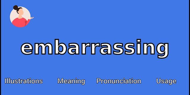 how embarassing là gì - Nghĩa của từ how embarassing