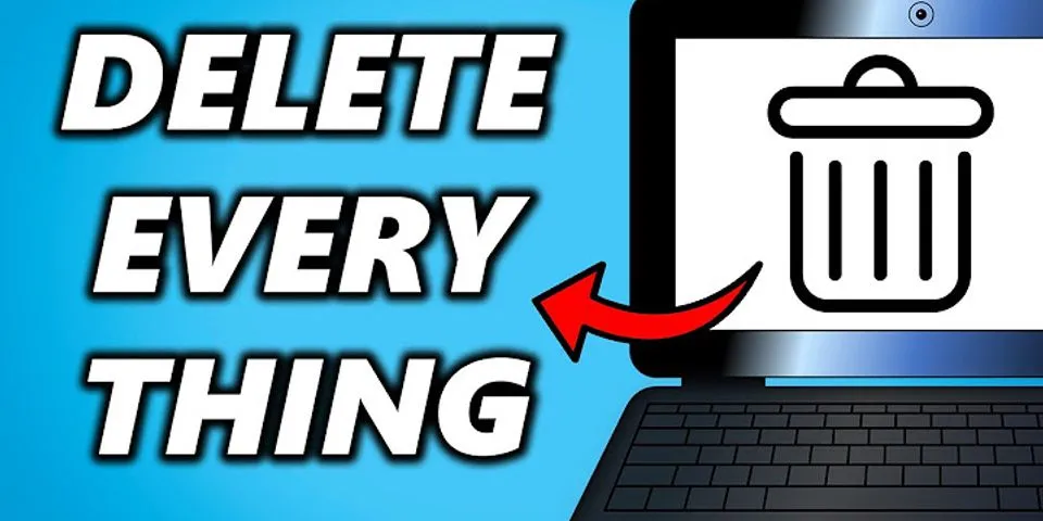 How to delete everything on laptop Windows 10