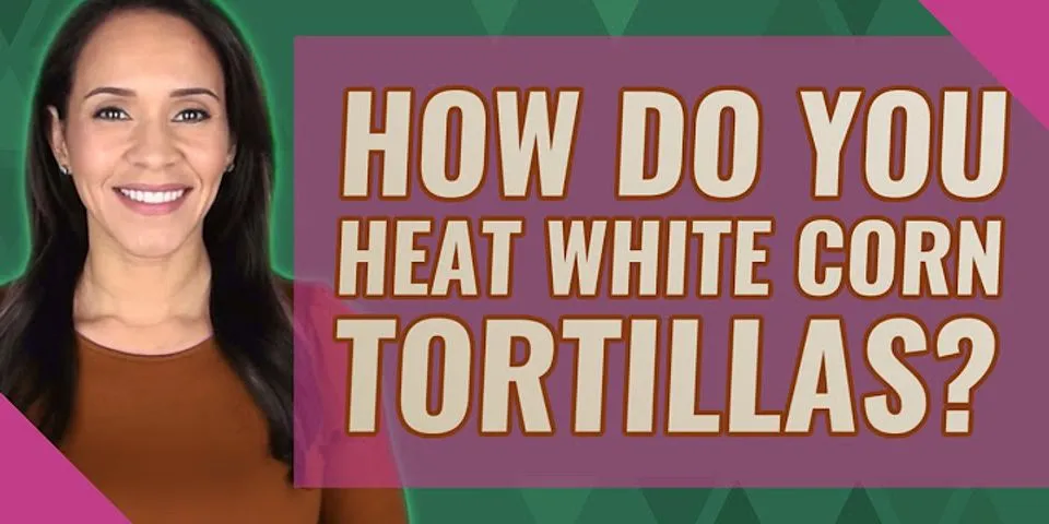 How to heat corn tortillas so they dont break