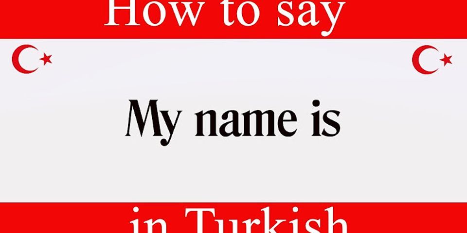 How to say hello my name is in Turkish