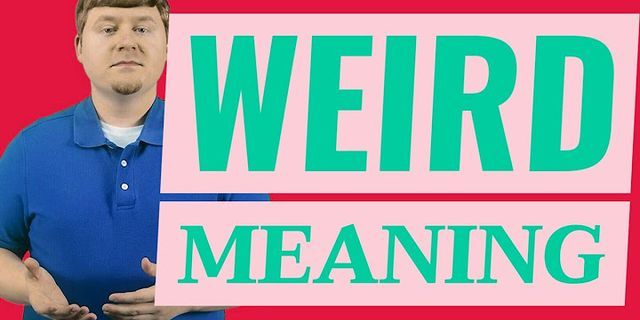 how weird là gì - Nghĩa của từ how weird