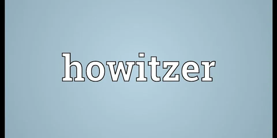 howitzer là gì - Nghĩa của từ howitzer