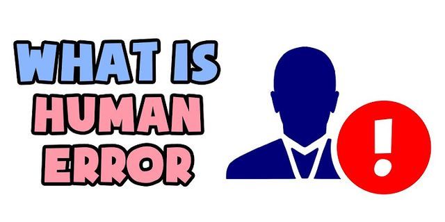 human error là gì - Nghĩa của từ human error