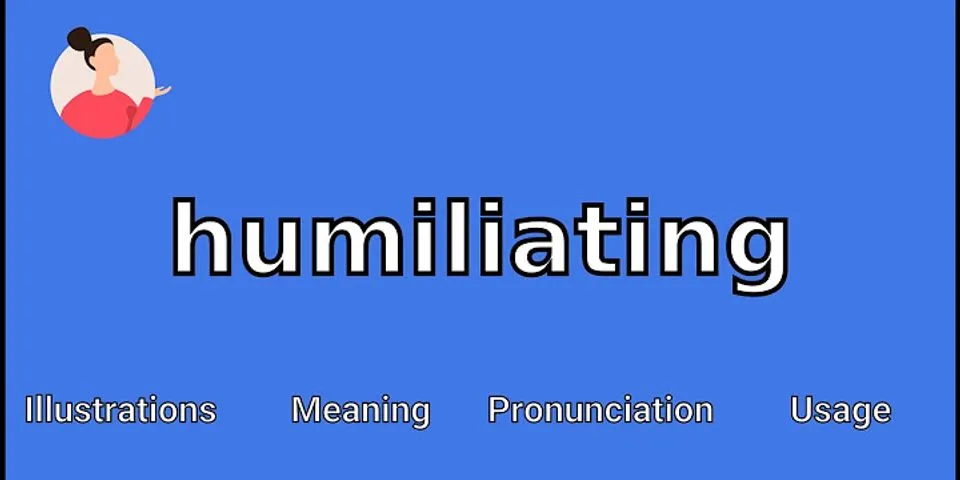 humiliating là gì - Nghĩa của từ humiliating