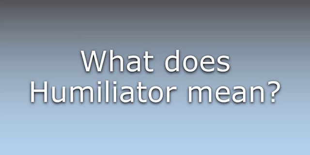 humiliator là gì - Nghĩa của từ humiliator