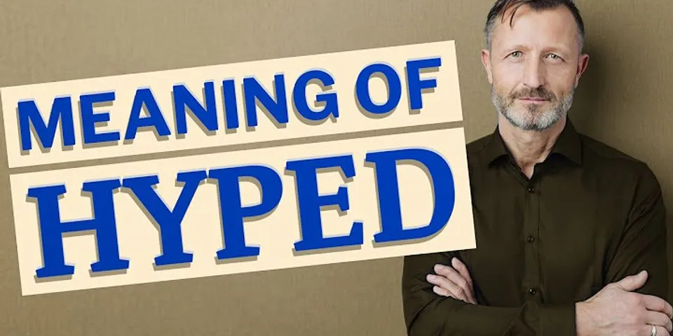 hyped là gì - Nghĩa của từ hyped