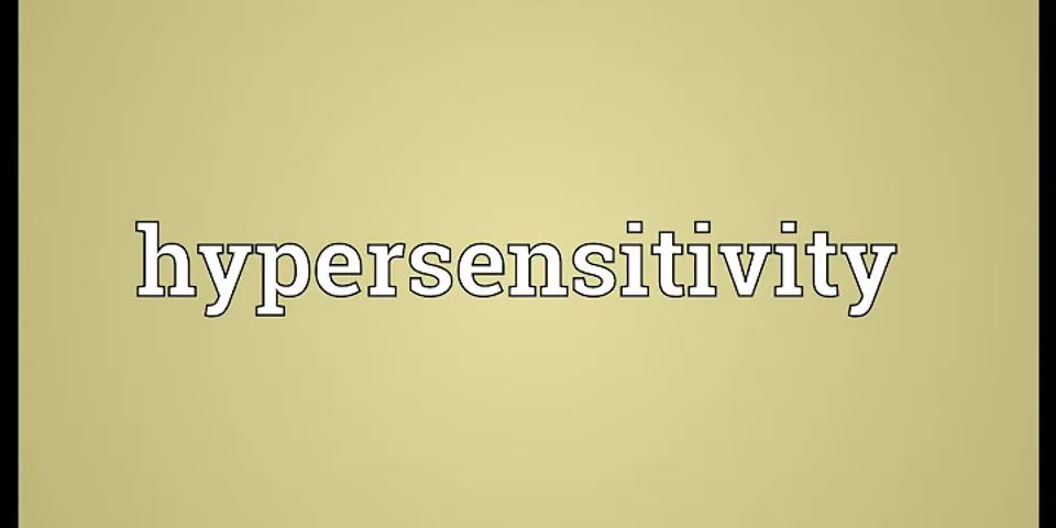 hypersensitivity là gì - Nghĩa của từ hypersensitivity