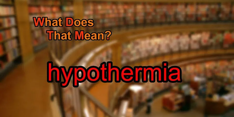 hypothermia là gì - Nghĩa của từ hypothermia
