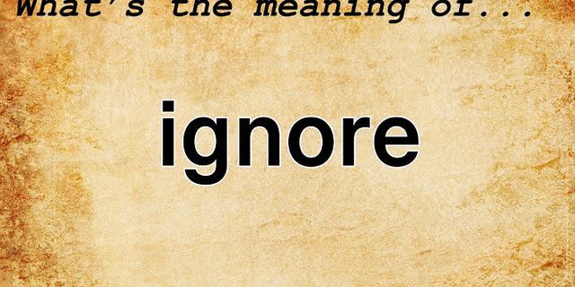 ignore that là gì - Nghĩa của từ ignore that