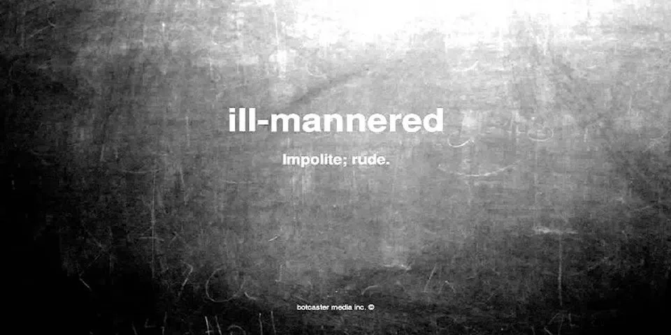 ill-mannered là gì - Nghĩa của từ ill-mannered