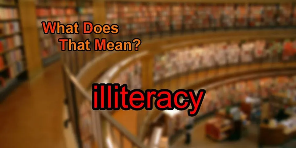 illiteracy là gì - Nghĩa của từ illiteracy