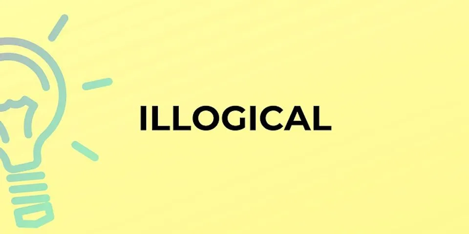 illogical là gì - Nghĩa của từ illogical