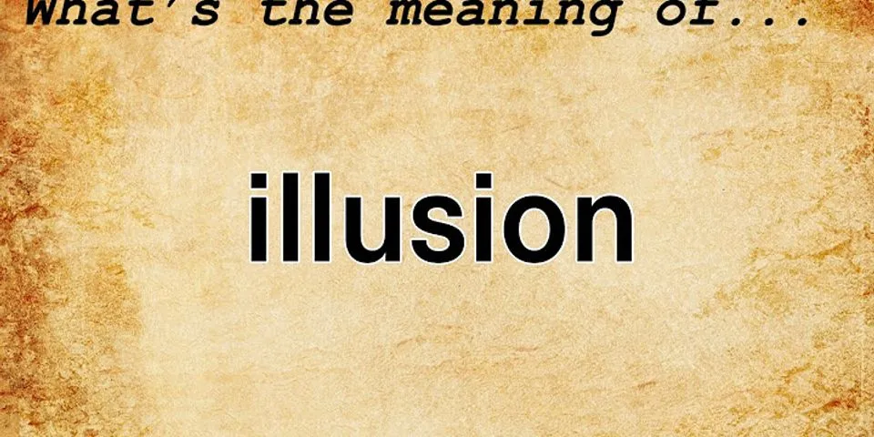 illusion là gì - Nghĩa của từ illusion
