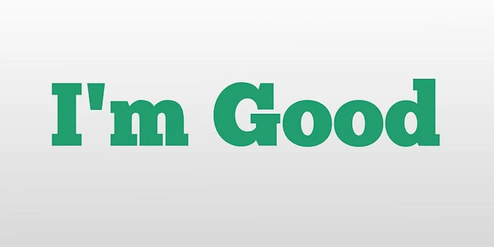 im good là gì - Nghĩa của từ im good