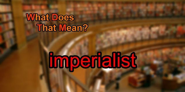 imperialist là gì - Nghĩa của từ imperialist