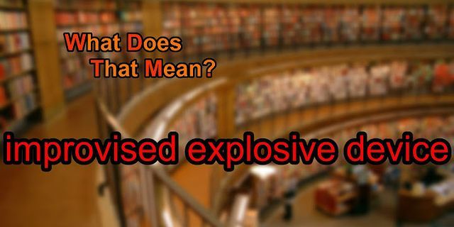 improvised explosive device là gì - Nghĩa của từ improvised explosive device
