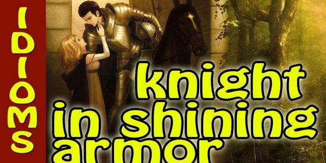in shining armor là gì - Nghĩa của từ in shining armor