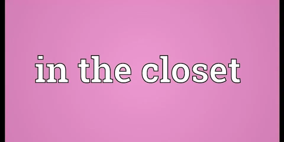 in the closet là gì - Nghĩa của từ in the closet