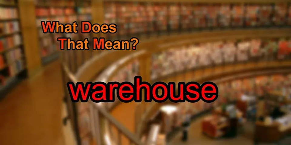 in the warehouse là gì - Nghĩa của từ in the warehouse