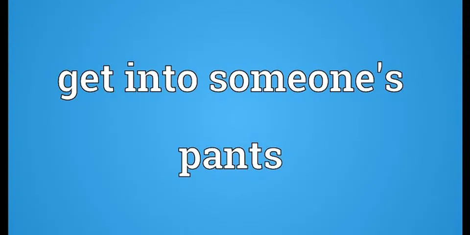 in your pants là gì - Nghĩa của từ in your pants
