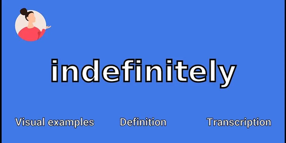 indefinately là gì - Nghĩa của từ indefinately