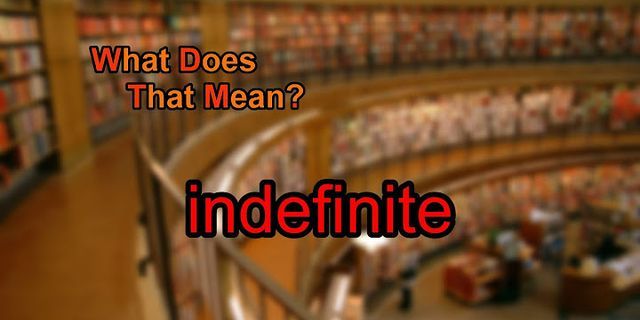 indefinite là gì - Nghĩa của từ indefinite