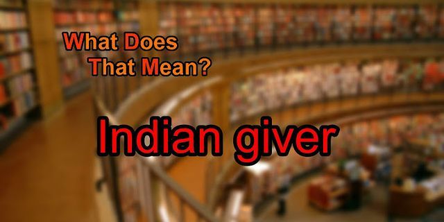 indian giver là gì - Nghĩa của từ indian giver