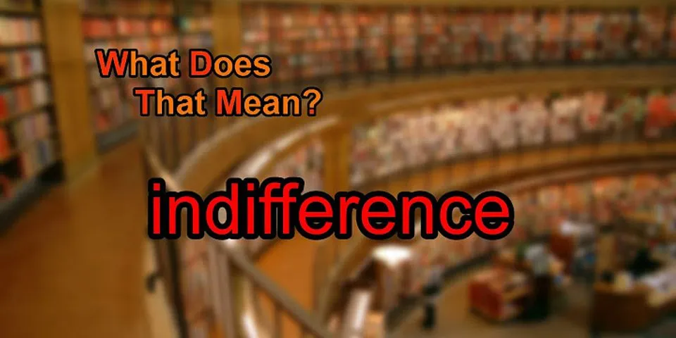 indifference là gì - Nghĩa của từ indifference